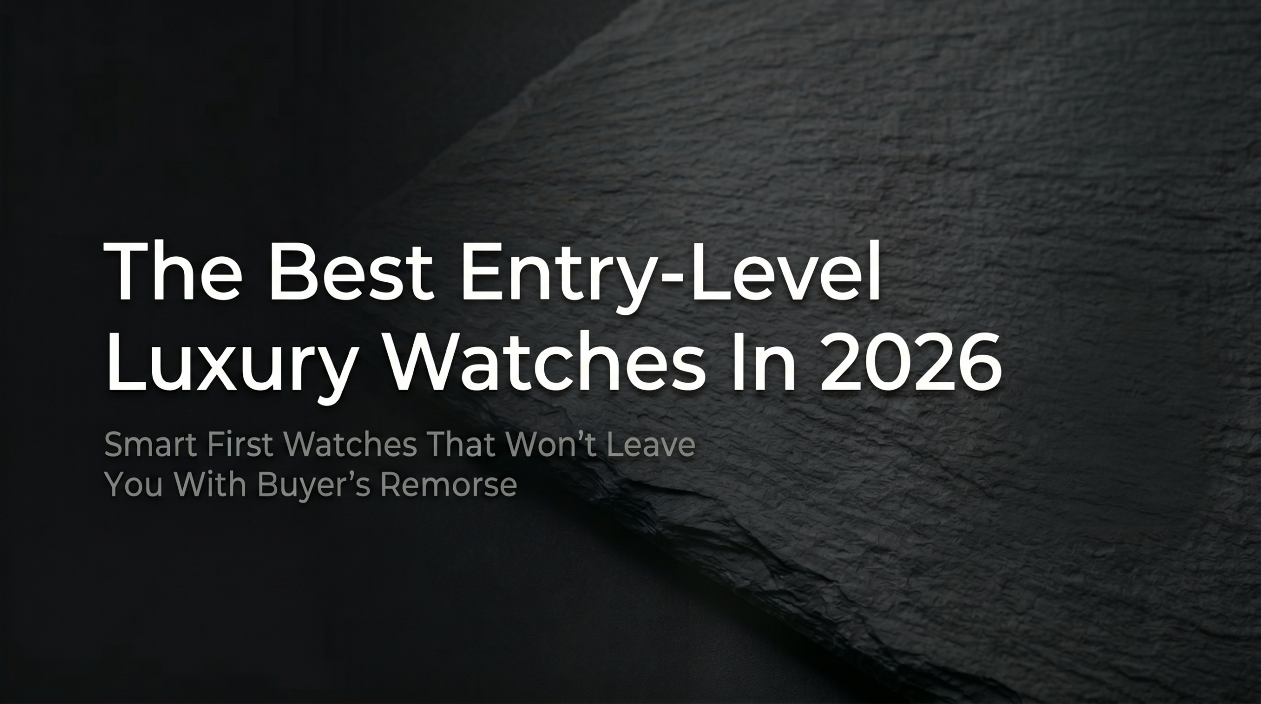 The Best Entry-Level Luxury Watches In 2026: Smart First Watches That Won’t Leave You With Buyer’s Remorse